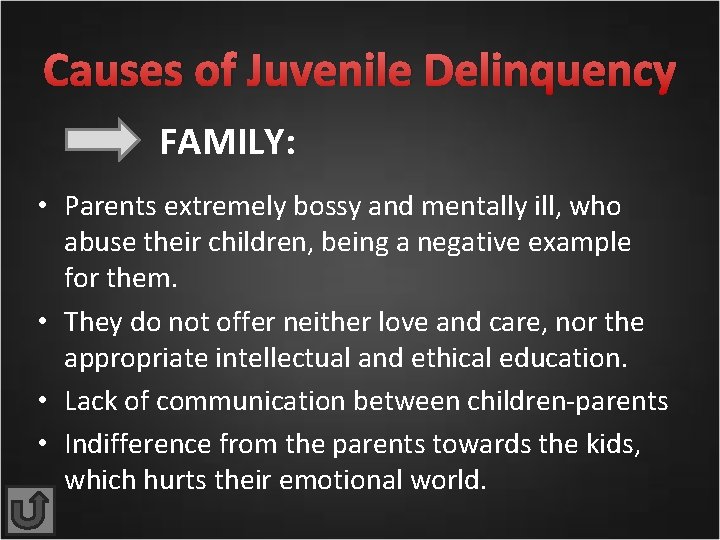 Causes of Juvenile Delinquency FAMILY: • Parents extremely bossy and mentally ill, who abuse