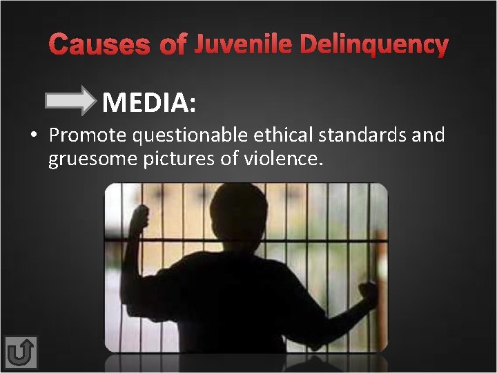 Causes of Juvenile Delinquency MEDIA: • Promote questionable ethical standards and gruesome pictures of