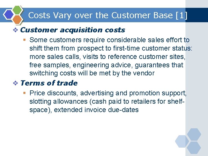 Costs Vary over the Customer Base [1] v Customer acquisition costs § Some customers