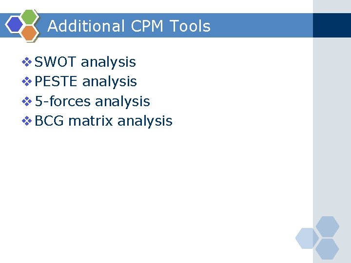 Additional CPM Tools v SWOT analysis v PESTE analysis v 5 -forces analysis v