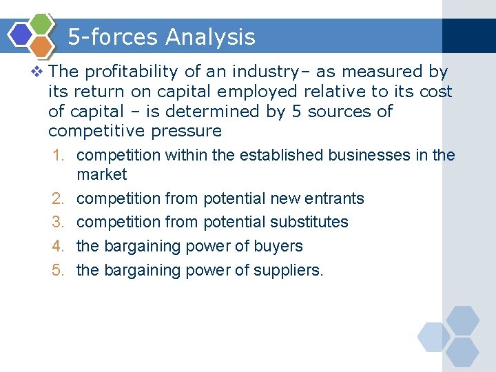 5 -forces Analysis v The profitability of an industry– as measured by its return