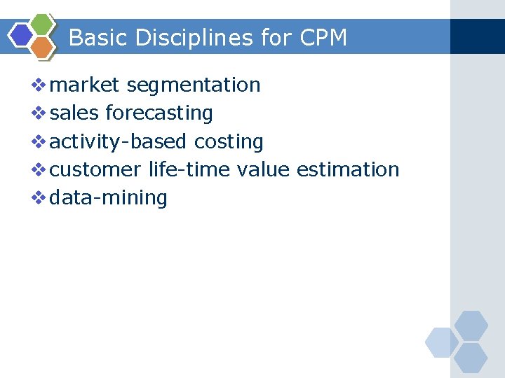 Basic Disciplines for CPM v market segmentation v sales forecasting v activity-based costing v