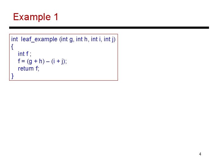 Example 1 int leaf_example (int g, int h, int i, int j) { int