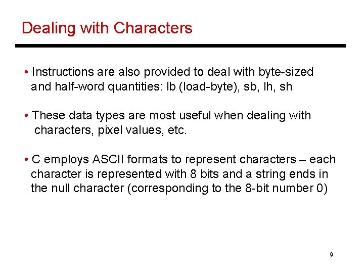 Dealing with Characters • Instructions are also provided to deal with byte-sized and half-word