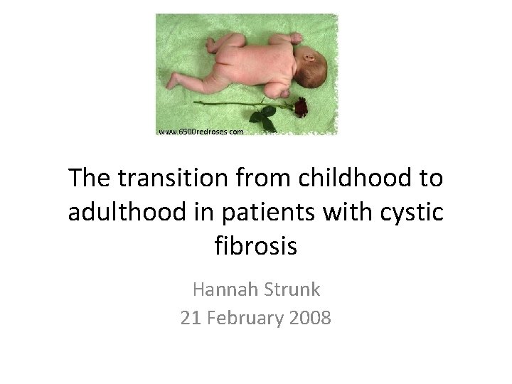 www. 6500 redroses. com The transition from childhood to adulthood in patients with cystic