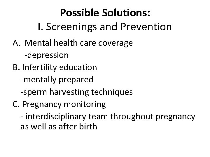 Possible Solutions: I. Screenings and Prevention A. Mental health care coverage -depression B. Infertility