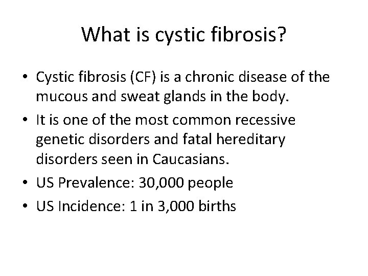 What is cystic fibrosis? • Cystic fibrosis (CF) is a chronic disease of the