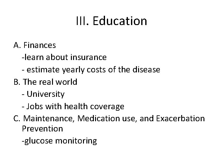 III. Education A. Finances -learn about insurance - estimate yearly costs of the disease