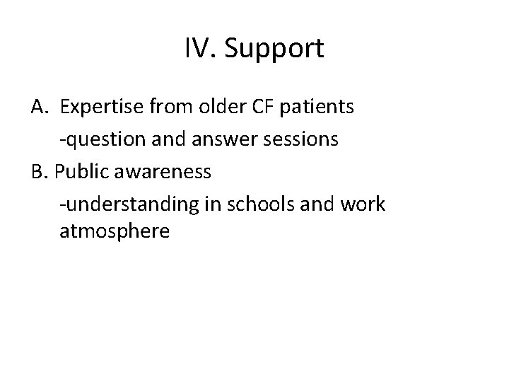 IV. Support A. Expertise from older CF patients -question and answer sessions B. Public IV. Support A. Expertise from older CF patients -question and answer sessions B. Public