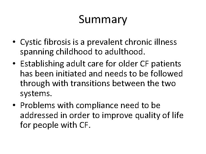 Summary • Cystic fibrosis is a prevalent chronic illness spanning childhood to adulthood. •