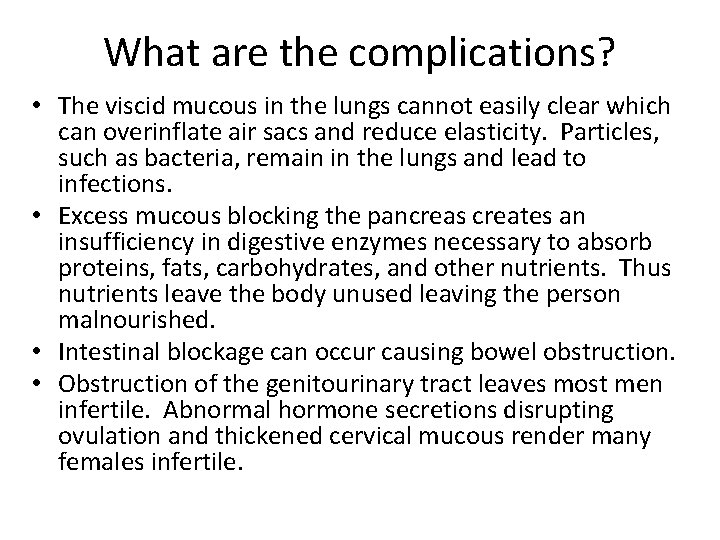 What are the complications? • The viscid mucous in the lungs cannot easily clear