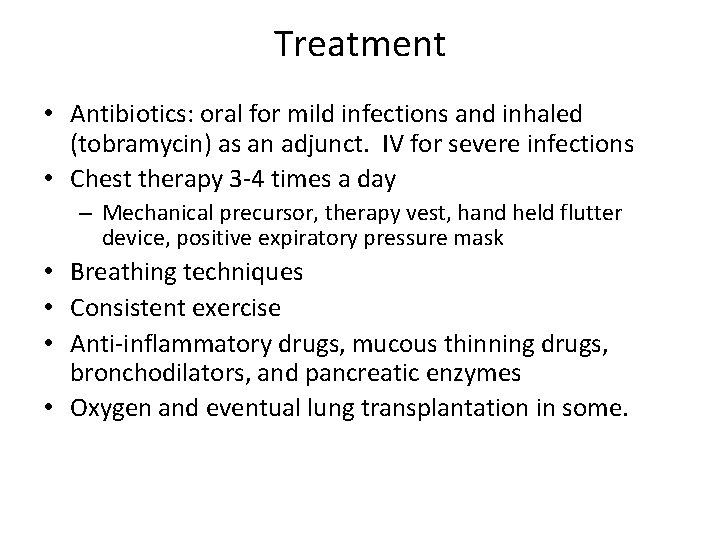 Treatment • Antibiotics: oral for mild infections and inhaled (tobramycin) as an adjunct. IV