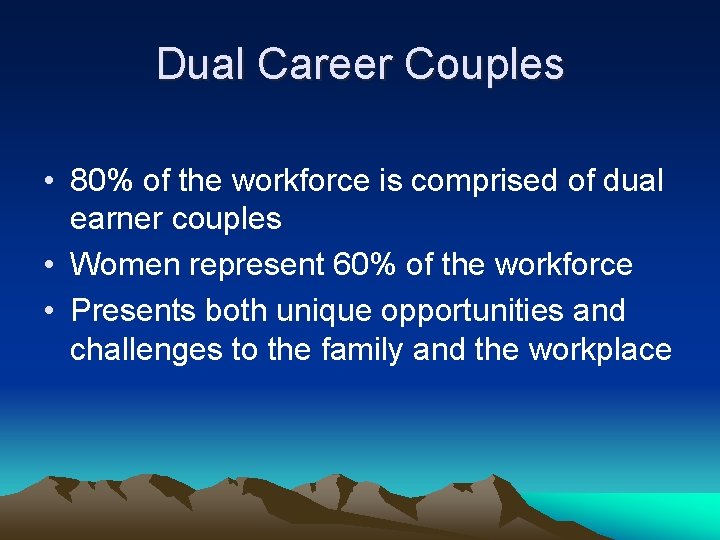 Dual Career Couples • 80% of the workforce is comprised of dual earner couples