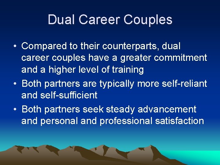 Dual Career Couples • Compared to their counterparts, dual career couples have a greater