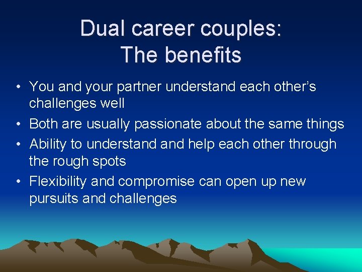 Dual career couples: The benefits • You and your partner understand each other’s challenges