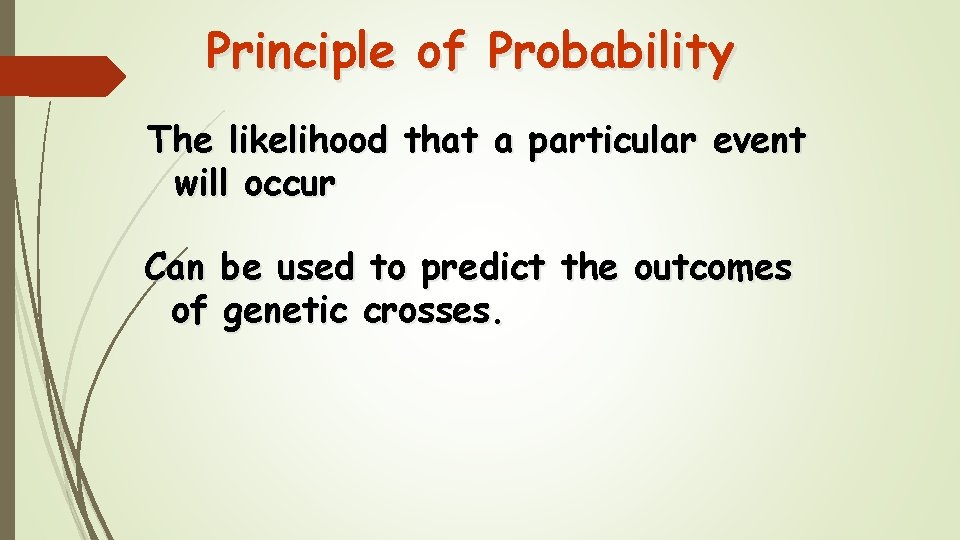 Principle of Probability The likelihood that a particular event will occur Can be used