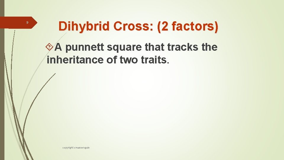 9 Dihybrid Cross: (2 factors) A punnett square that tracks the inheritance of two