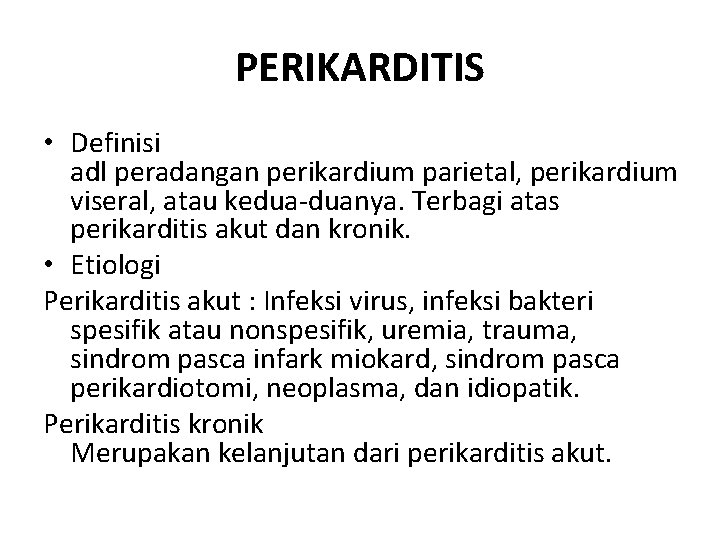 PERIKARDITIS • Definisi adl peradangan perikardium parietal, perikardium viseral, atau kedua-duanya. Terbagi atas perikarditis