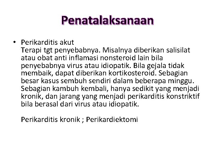 Penatalaksanaan • Perikarditis akut Terapi tgt penyebabnya. Misalnya diberikan salisilat atau obat anti inflamasi