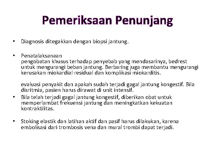 Pemeriksaan Penunjang • Diagnosis ditegakkan dengan biopsi jantung. • Penatalaksanaan pengobatan khusus terhadap penyebab