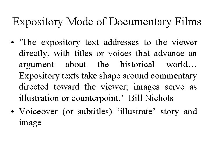 Expository Mode of Documentary Films • ‘The expository text addresses to the viewer directly,