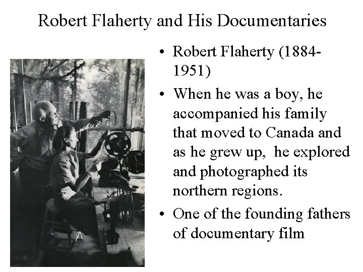 Robert Flaherty and His Documentaries • Robert Flaherty (18841951) • When he was a