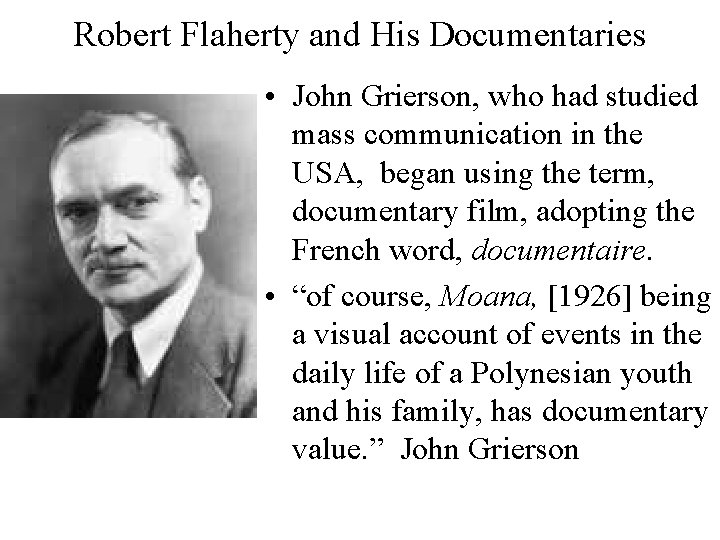 Robert Flaherty and His Documentaries • John Grierson, who had studied mass communication in