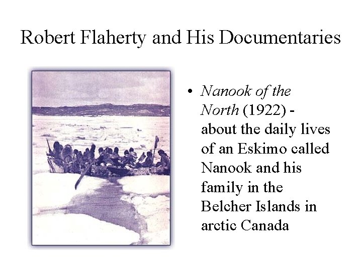 Robert Flaherty and His Documentaries • Nanook of the North (1922) about the daily