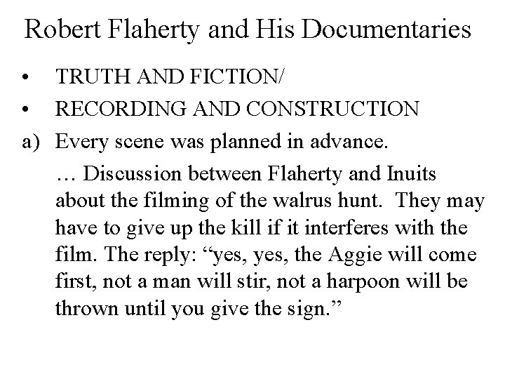 Robert Flaherty and His Documentaries • TRUTH AND FICTION/ • RECORDING AND CONSTRUCTION a)