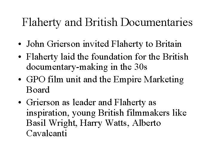 Flaherty and British Documentaries • John Grierson invited Flaherty to Britain • Flaherty laid