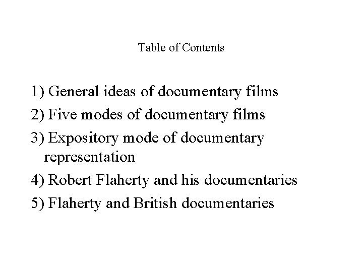 Table of Contents 1) General ideas of documentary films 2) Five modes of documentary