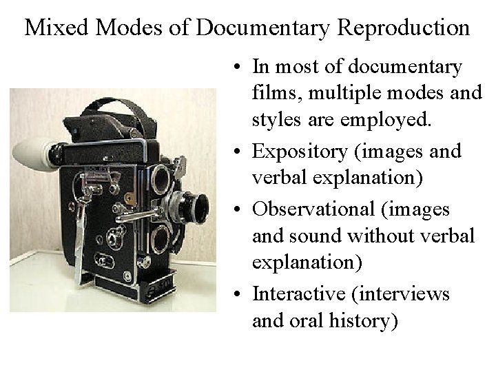 Mixed Modes of Documentary Reproduction • In most of documentary films, multiple modes and