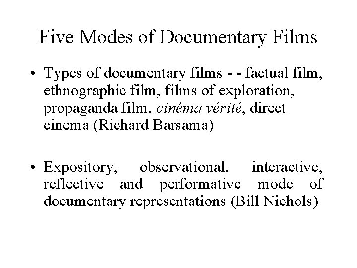 Five Modes of Documentary Films • Types of documentary films - - factual film,