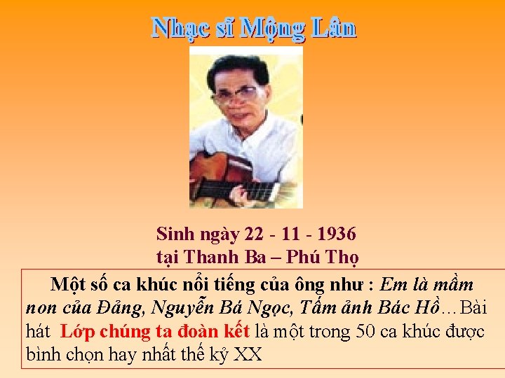 Sinh ngày 22 - 11 - 1936 tại Thanh Ba – Phú Thọ Một