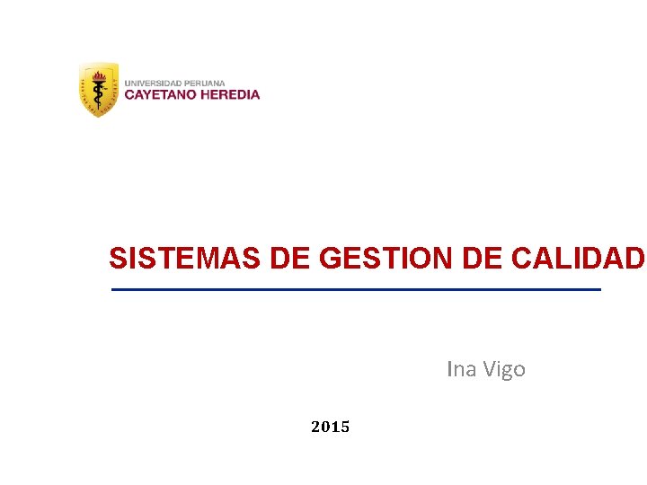 SISTEMAS DE GESTION DE CALIDAD Mg. Ina Vigo Obando Ina Vigo 2013 2015 