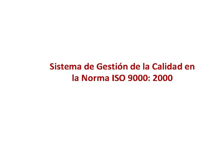 Sistema de Gestión de la Calidad en la Norma ISO 9000: 2000 