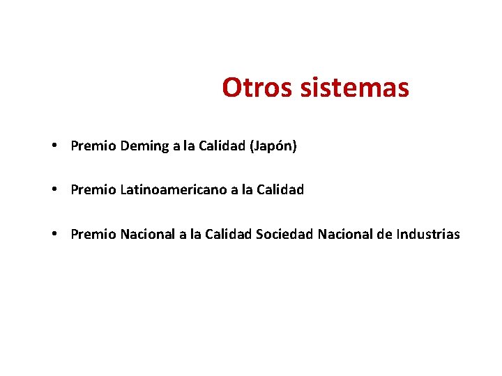 Otros sistemas • Premio Deming a la Calidad (Japón) • Premio Latinoamericano a la