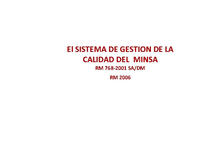 El SISTEMA DE GESTION DE LA CALIDAD DEL MINSA RM 768 -2001 SA/DM RM