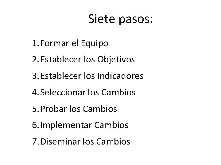 Siete pasos: 1. Formar el Equipo 2. Establecer los Objetivos 3. Establecer los Indicadores