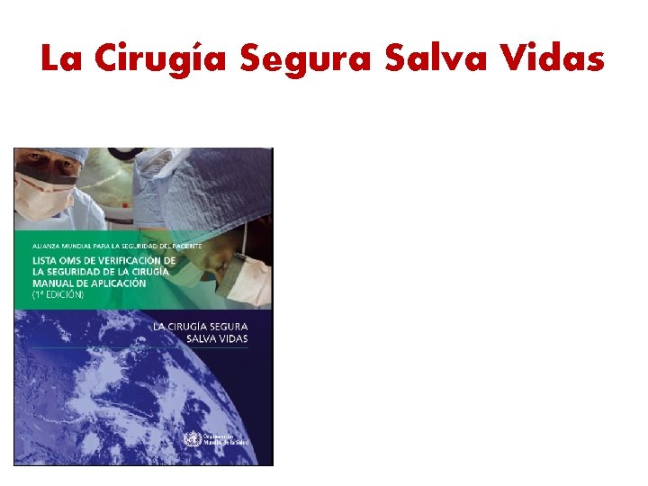 La Cirugía Segura Salva Vidas El objetivo de la segunda edición Global de Seguridad