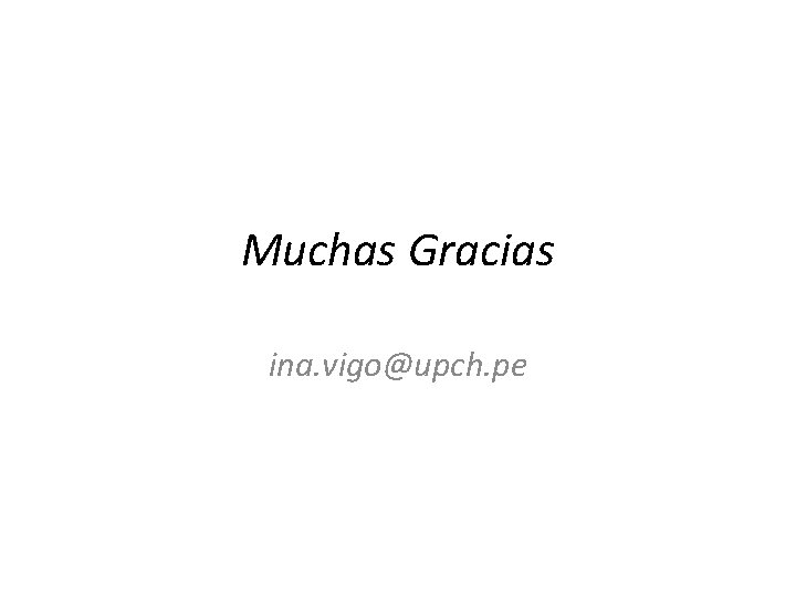 Muchas Gracias ina. vigo@upch. pe 