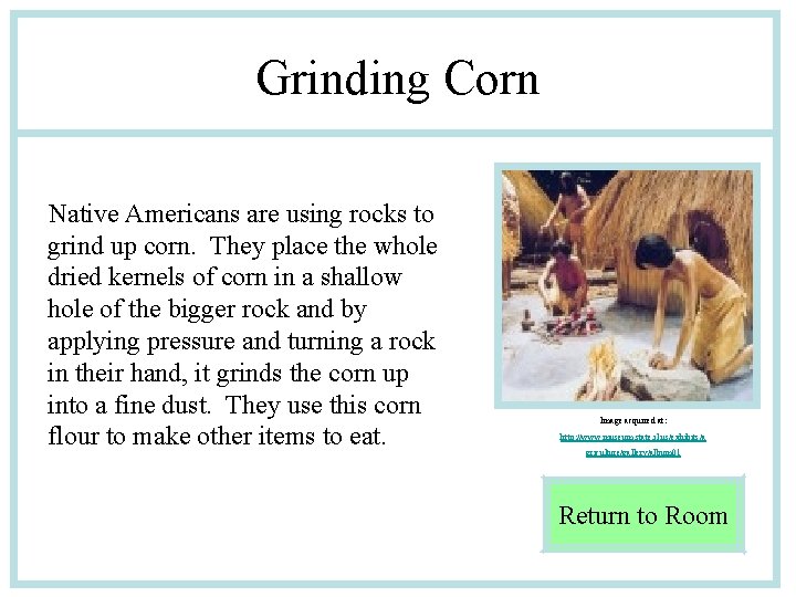 Grinding Corn Native Americans are using rocks to grind up corn. They place the