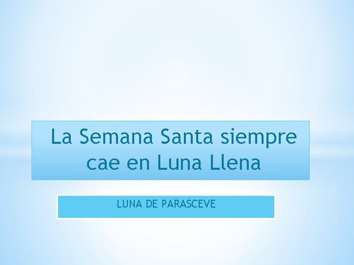 La Semana Santa siempre cae en Luna Llena LUNA DE PARASCEVE 