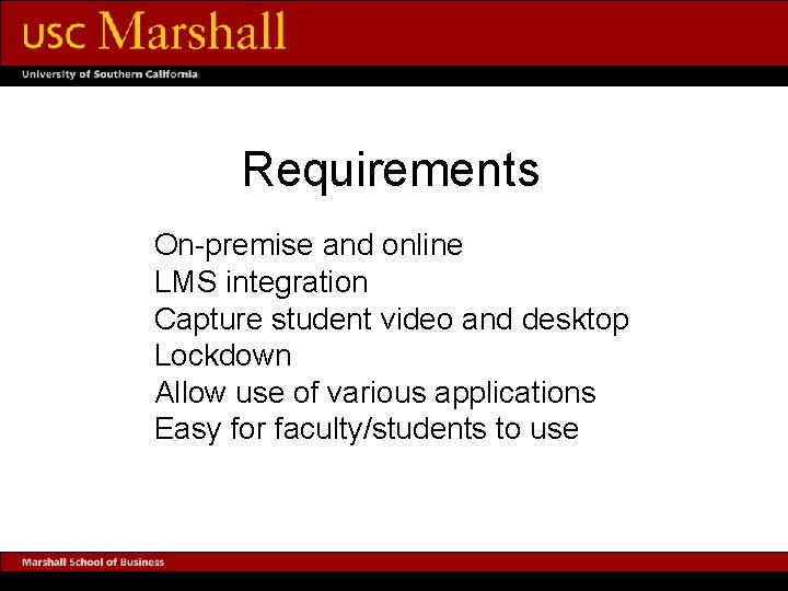 Requirements On-premise and online LMS integration Capture student video and desktop Lockdown Allow use