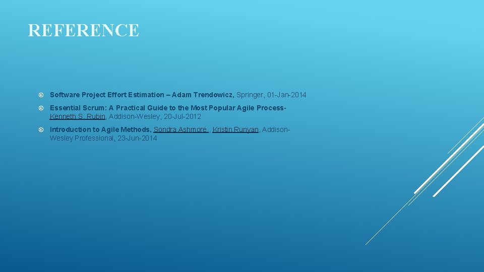 REFERENCE Software Project Effort Estimation – Adam Trendowicz, Springer, 01 -Jan-2014 Essential Scrum: A