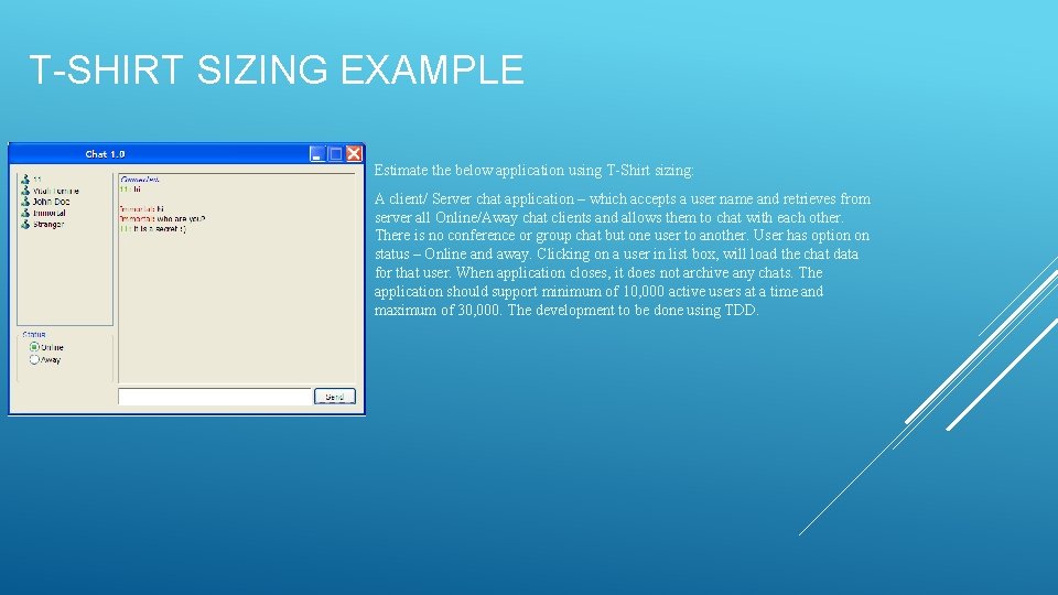 T-SHIRT SIZING EXAMPLE Estimate the below application using T-Shirt sizing: A client/ Server chat