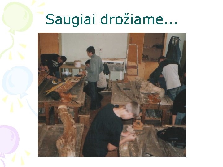 Saugiai drožiame. . . 