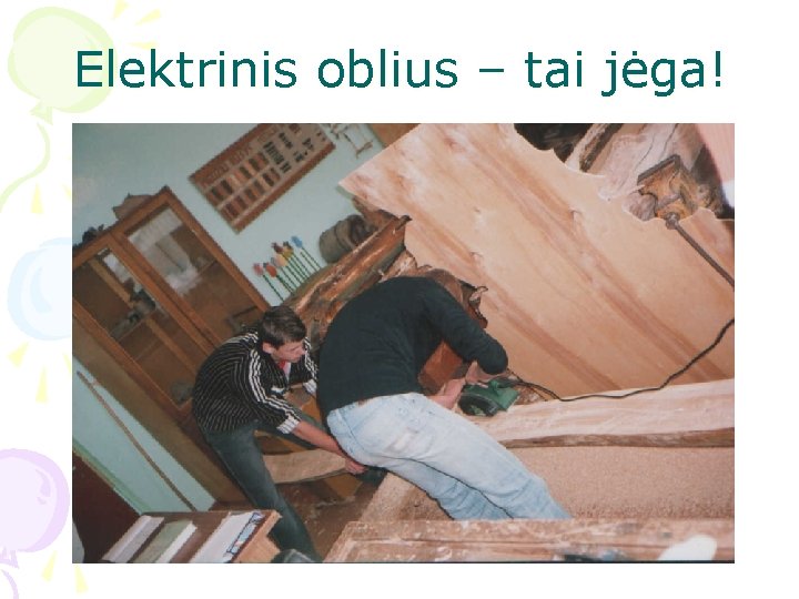 Elektrinis oblius – tai jėga! 