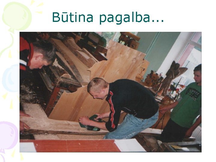 Būtina pagalba. . . 