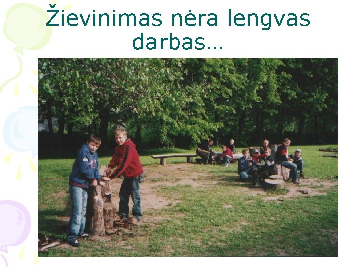 Žievinimas nėra lengvas darbas… 